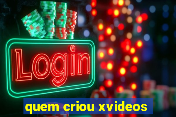 quem criou xvideos